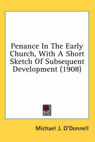 Cover image for Penance in the Early Church, with a Short Sketch of Subsequent Development (1908)