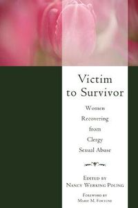 Cover image for Victim to Survivor: Women Recovering from Clergy Sexual Abuse