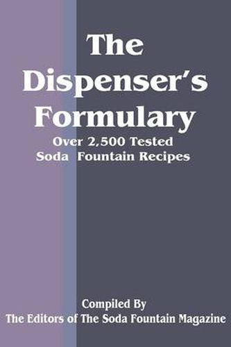 Cover image for The Dispenser's Formulary: A Handbook of Over 2,500 Tested Recipes with a Catalog of Apparatus, Sundries and Supplies