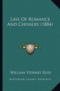 Cover image for Lays of Romance and Chivalry (1884)