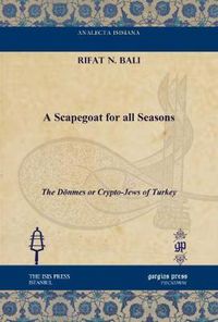 Cover image for A Scapegoat for all Seasons: The Doenmes or Crypto-Jews of Turkey