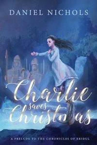 Cover image for Charlie Saves Christmas: A Prelude to the Chronicles of Eridul