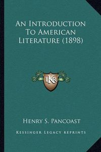 Cover image for An Introduction to American Literature (1898) an Introduction to American Literature (1898)