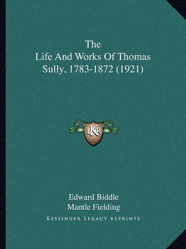 Cover image for The Life and Works of Thomas Sully, 1783-1872 (1921)