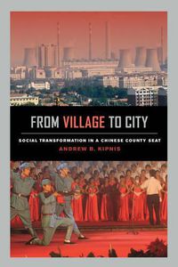 Cover image for From Village to City: Social Transformation in a Chinese County Seat