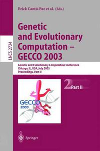 Cover image for Genetic and Evolutionary Computation - GECCO 2003: Genetic and Evolutionary Computation Conference Chicago, IL, USA, July 12-16, 2003 Proceedings, Part II