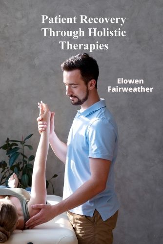 Cover image for Patient Recovery Through Holistic Therapies