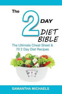 Cover image for 2 Day Diet Bible: The Ultimate Cheat Sheet & 70 2 Day Diet Recipes