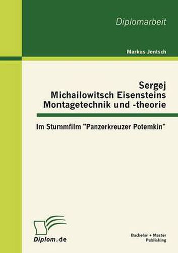 Cover image for Sergej Michailowitsch Eisensteins Montagetechnik und -theorie: Im Stummfilm Panzerkreuzer Potemkin