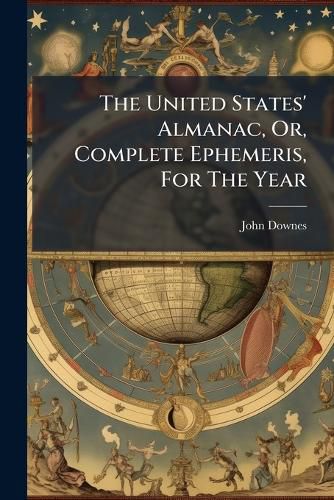 Cover image for The United States' Almanac, Or, Complete Ephemeris, For The Year