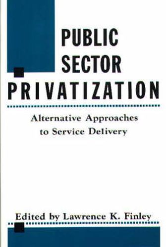 Cover image for Public Sector Privatization: Alternative Approaches to Service Delivery