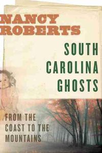 Cover image for South Carolina Ghosts: From the Coast to the Mountains