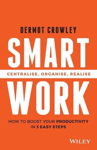 Cover image for Smart Work: Centralise, Organise, Realise