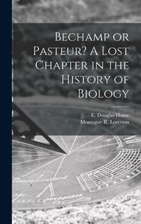 Cover image for Bechamp or Pasteur? A Lost Chapter in the History of Biology