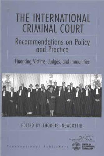 Cover image for The International Criminal Court: Recommendations on Policy and Practice: Financing, Victims, Judges, and Immunities