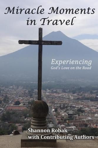 Cover image for Miracle Moments in Travel: Experiencing God's Love on the Road