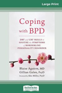 Cover image for Coping with BPD: DBT and CBT Skills to Soothe the Symptoms of Borderline Personality Disorder (16pt Large Print Edition)