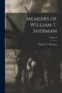 Cover image for Memoirs of William T. Sherman; Volume 2