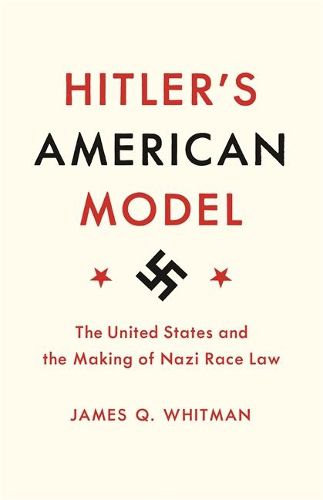 Cover image for Hitler's American Model: The United States and the Making of Nazi Race Law