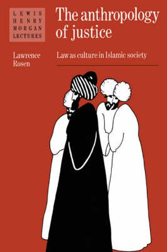 The Anthropology of Justice: Law as Culture in Islamic Society