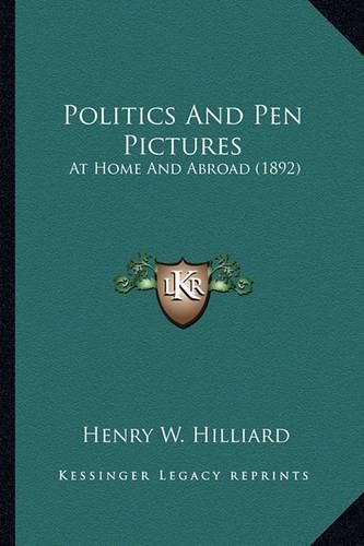 Cover image for Politics and Pen Pictures Politics and Pen Pictures: At Home and Abroad (1892) at Home and Abroad (1892)