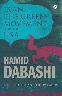 Cover image for Iran, the Green Movement and the USA: The Fox and the Paradox