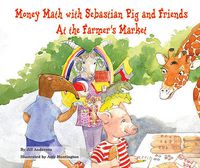 Cover image for Money Math with Sebastian Pig and Friends at the Farmer's Market