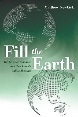 Fill the Earth: The Creation Mandate and the Church's Call to Missions