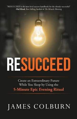 Cover image for Resucceed: Create an Extraordinary Future While You Sleep by Using the 5-Minute Epic Evening Ritual