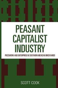 Cover image for Peasant Capitalist Industry: Piecework and Enterprise in Southern Mexican Brickyards