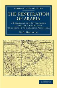 Cover image for The Penetration of Arabia: A Record of the Development of Western Knowledge Concerning the Arabian Peninsula