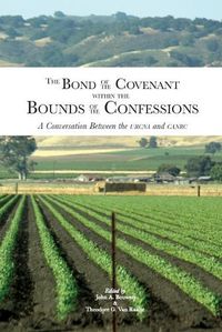 Cover image for The Bond of the Covenant within the Bounds of the Confessions: : A Conversation Between the URCNA and CanRC