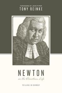 Cover image for Newton on the Christian Life: To Live Is Christ