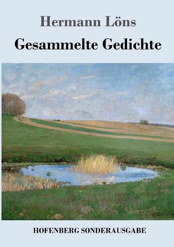 Gesammelte Gedichte: Junglaub / Mein goldenes Buch / Mein blaues Buch / Der kleine Rosengarten / Fritz von der Leines Ausgewahlte Lieder / Ulenspeigels Ausgewahlte Lieder