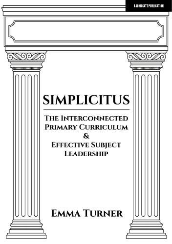 Cover image for Simplicitus: The Interconnected Primary Curriculum & Effective Subject Leadership