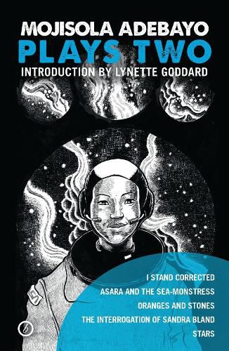 Cover image for Mojisola Adebayo: Plays Two: I Stand Corrected; Asara and the Sea-Monstress; Oranges and Stones; The Interrogation of Sandra Bland; STARS