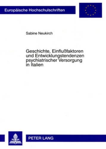 Cover image for Geschichte, Einflussfaktoren Und Entwicklungstendenzen Psychiatrischer Versorgung in Italien