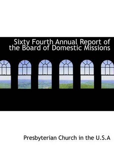 Sixty Fourth Annual Report of the Board of Domestic Missions