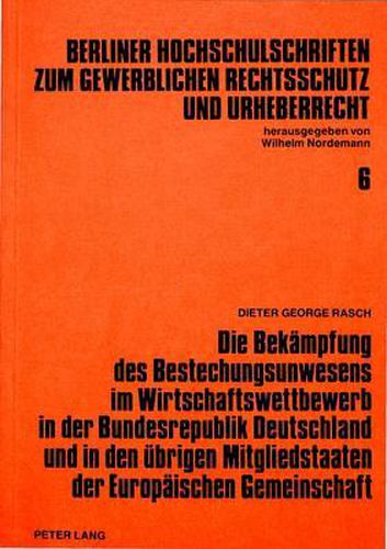 Cover image for Die Bekaempfung Des Bestechungsunwesens Im Wirtschaftswettbewerb in Der Bundesrepublik Deutschland Und in Den Uebrigen Mitgliedstaaten Der Europaeischen Gemeinschaft