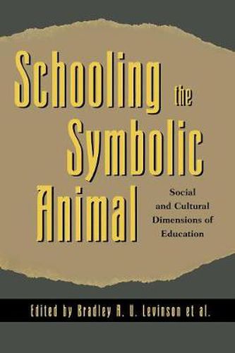 Schooling the Symbolic Animal: Social and Cultural Dimensions of Education