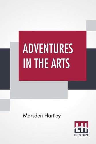 Cover image for Adventures In The Arts: Informal Chapters On Painters Vaudeville And Poets