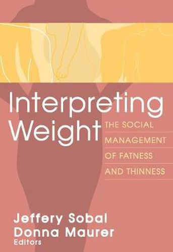 Cover image for Interpreting Weight: The Social Management of Fatness and Thinness