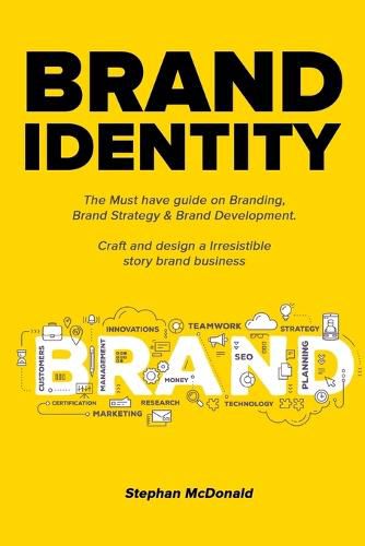 Cover image for Brand identity: The Must have guide on Branding, Brand Strategy & Brand Development. Craft and design a Irresistible story brand business: The Must have guide on Branding, Brand Strategy & Brand Development. Craft and design a Irresistible story b