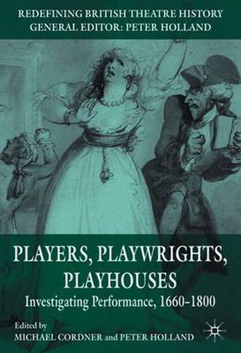 Players, Playwrights, Playhouses: Investigating Performance, 1660-1800