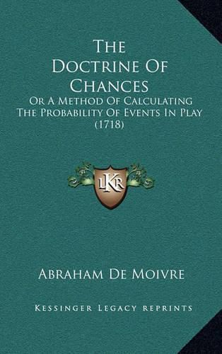 The Doctrine of Chances: Or a Method of Calculating the Probability of Events in Play (1718)