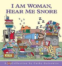 Cover image for I am Woman, Hear Me Snore: A Cathy Collection