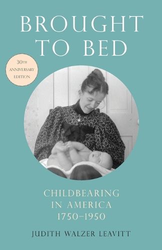 Cover image for Brought to Bed: Childbearing in America, 1750-1950, 30th Anniversary Edition