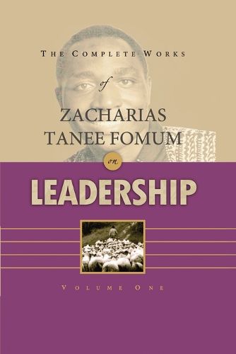 The Complete Works of Zacharias Tanee Fomum on Leadership (Volume 1)