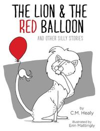 Cover image for The Lion & the Red Balloon and Other Silly Stories