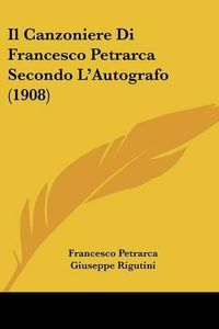 Cover image for Il Canzoniere Di Francesco Petrarca Secondo L'Autografo (1908)